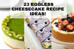 23 Eggless Cheesecake Recipe Ideas to try this Summer!